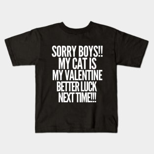 Sorry boys! My cat is my valentine. Better luck next time! Kids T-Shirt